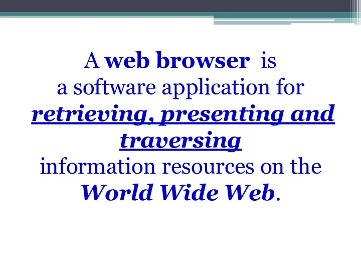 A web browser is a software application for retrieving, presenting