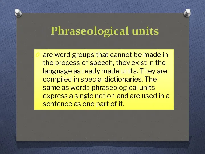 Phraseological units are word groups that cannot be made in