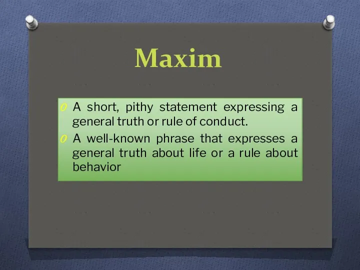 Maxim A short, pithy statement expressing a general truth or