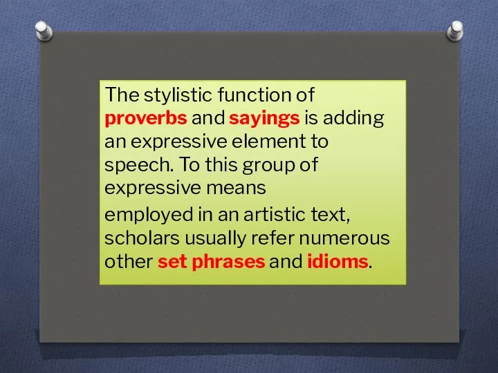 The stylistic function of proverbs and sayings is adding an