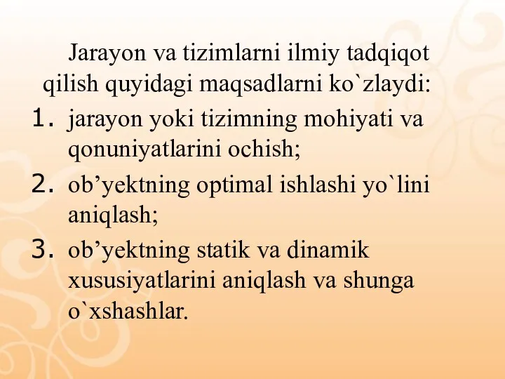 Jarayon va tizimlarni ilmiy tadqiqot qilish quyidagi maqsadlarni ko`zlaydi: jarayon