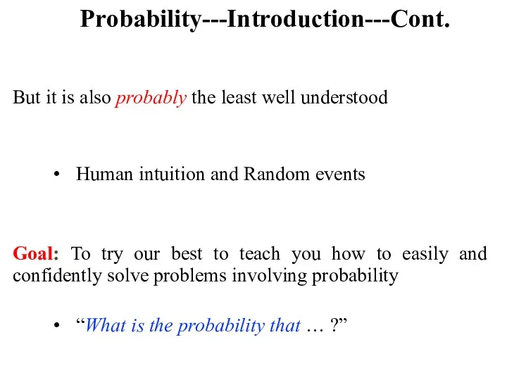 Probability---Introduction---Cont. But it is also probably the least well understood