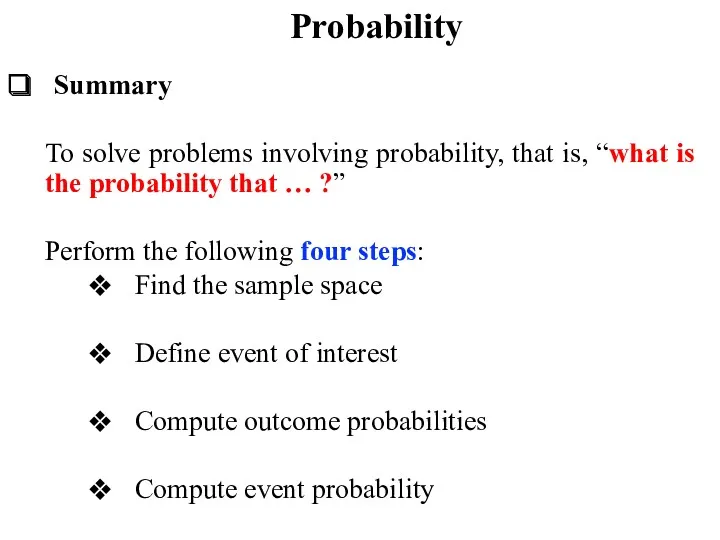 Probability Summary To solve problems involving probability, that is, “what