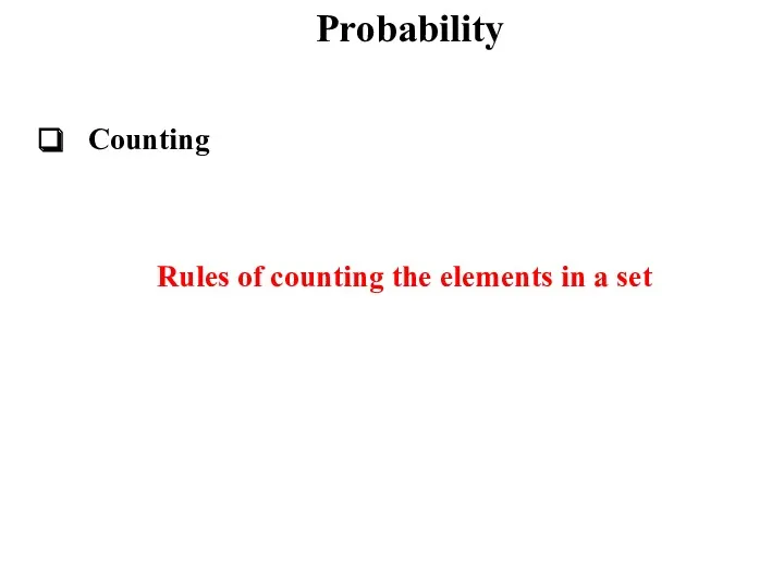 Probability Counting Rules of counting the elements in a set