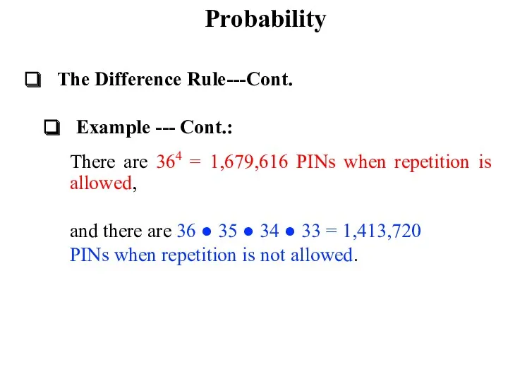 Probability The Difference Rule---Cont. Example --- Cont.: There are 364