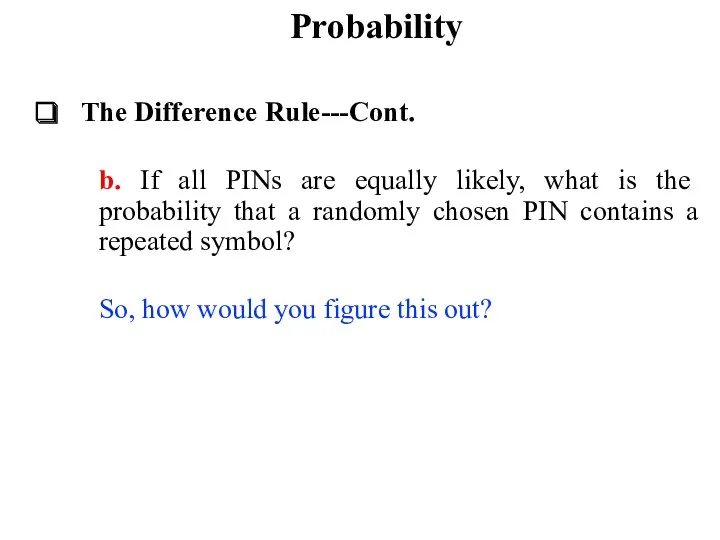 Probability The Difference Rule---Cont. b. If all PINs are equally