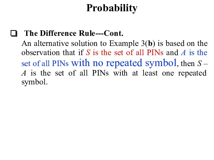 Probability The Difference Rule---Cont. An alternative solution to Example 3(b)