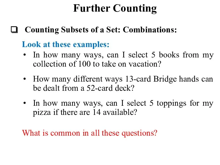 Further Counting Counting Subsets of a Set: Combinations: Look at