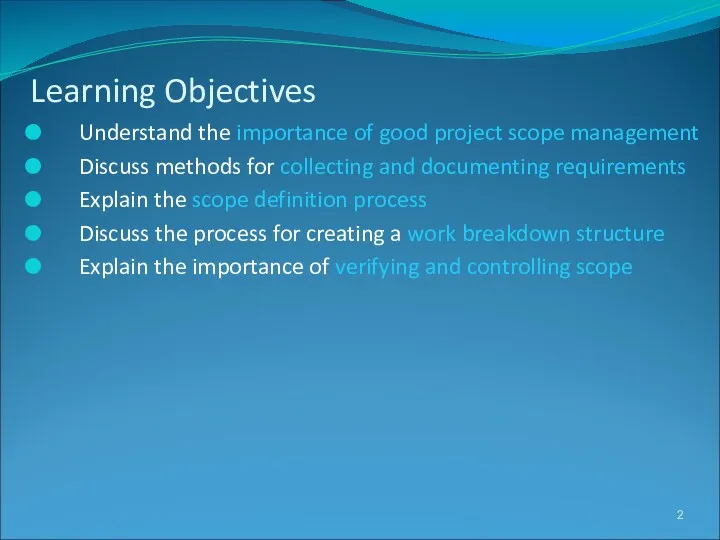Learning Objectives Understand the importance of good project scope management
