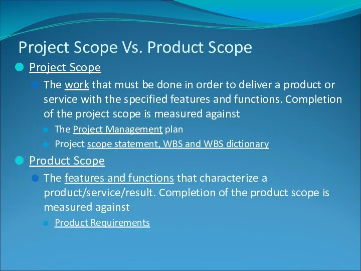 Project Scope Vs. Product Scope Project Scope The work that