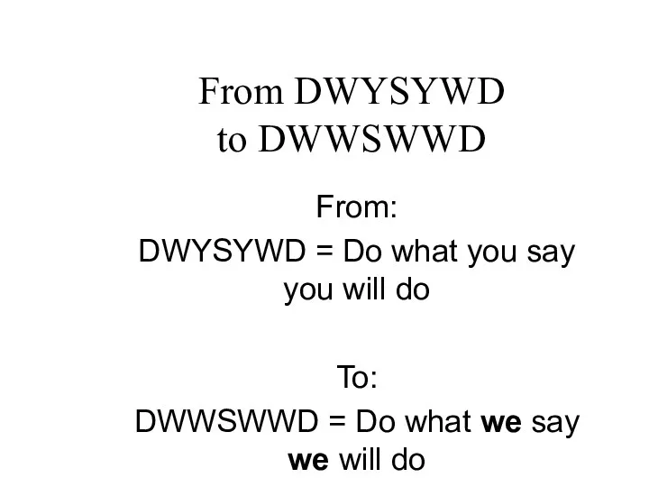 From DWYSYWD to DWWSWWD From: DWYSYWD = Do what you
