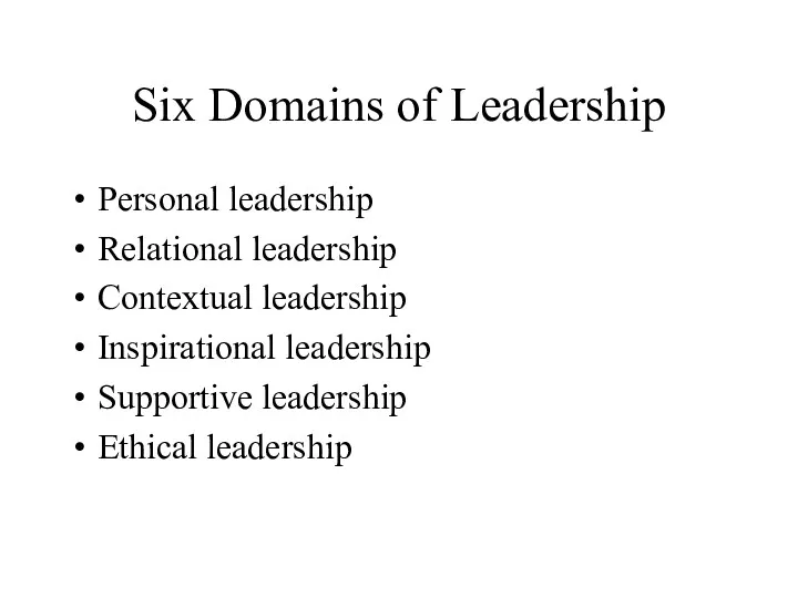 Six Domains of Leadership Personal leadership Relational leadership Contextual leadership Inspirational leadership Supportive leadership Ethical leadership