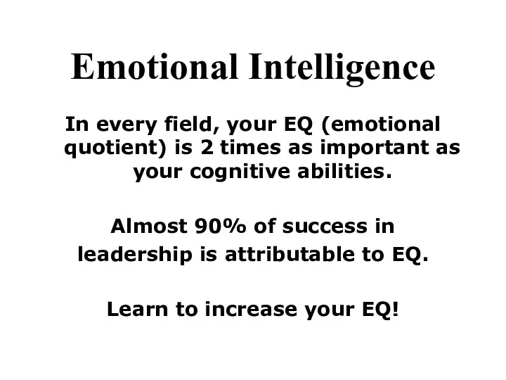 Emotional Intelligence In every field, your EQ (emotional quotient) is