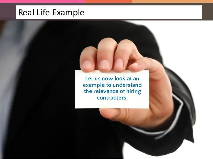 Let us now look at an example to understand the relevance of hiring contractors.