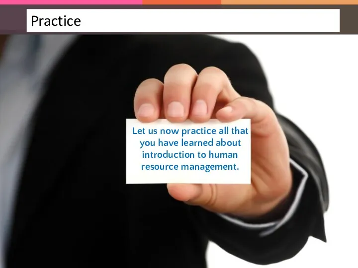 Let us now practice all that you have learned about introduction to human resource management.