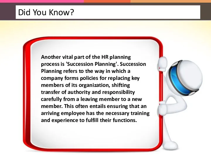 Another vital part of the HR planning process is 'Succession Planning'. Succession Planning