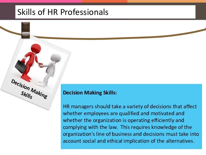 Decision Making Skills: HR managers should take a variety of decisions that affect