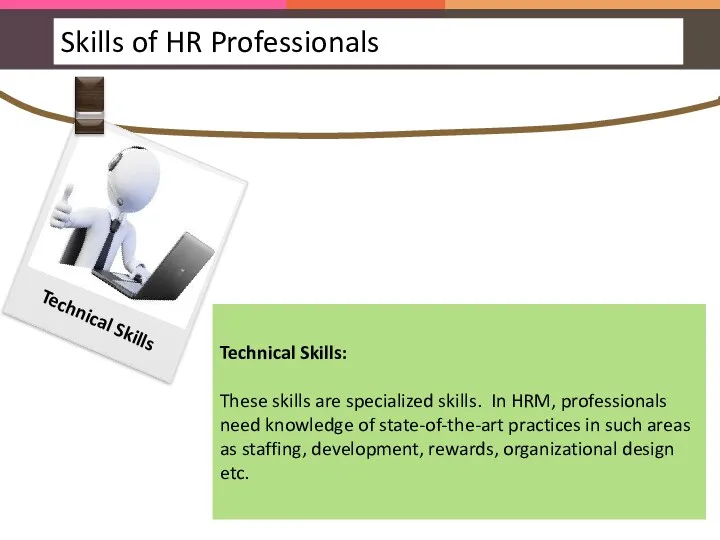 Technical Skills: These skills are specialized skills. In HRM, professionals need knowledge of