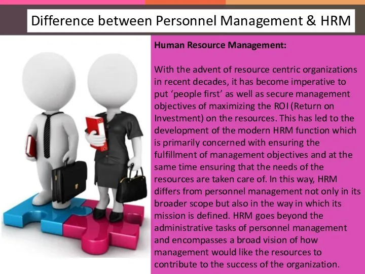 Human Resource Management: With the advent of resource centric organizations in recent decades,