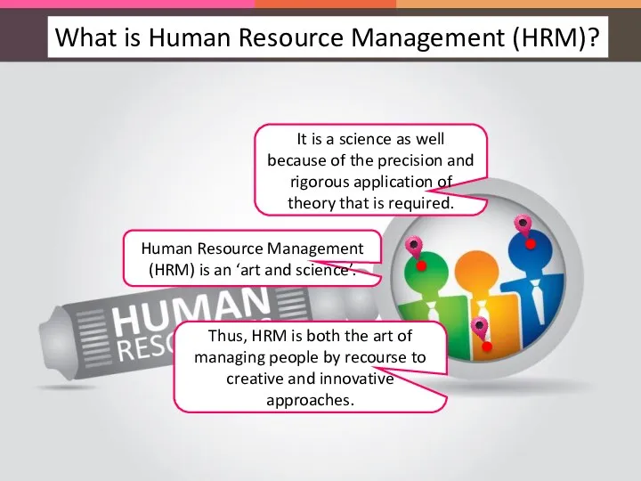 Human Resource Management (HRM) is an ‘art and science’. Thus, HRM is both