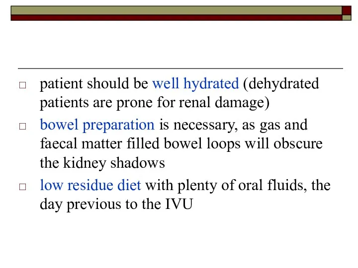 patient should be well hydrated (dehydrated patients are prone for