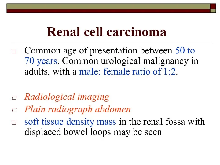 Renal cell carcinoma Common age of presentation between 50 to