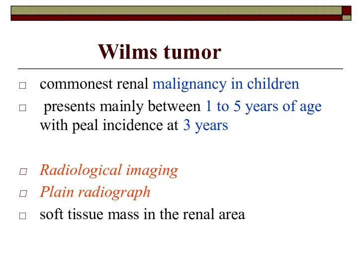 Wilms tumor commonest renal malignancy in children presents mainly between