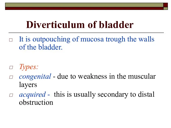 Diverticulum of bladder It is outpouching of mucosa trough the