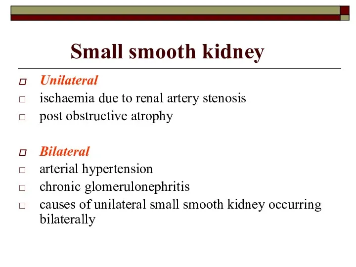 Small smooth kidney Unilateral ischaemia due to renal artery stenosis