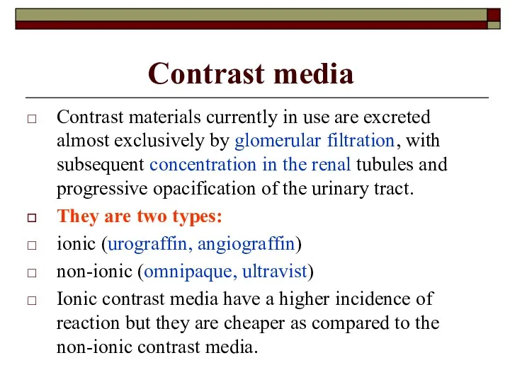 Contrast media Contrast materials currently in use are excreted almost