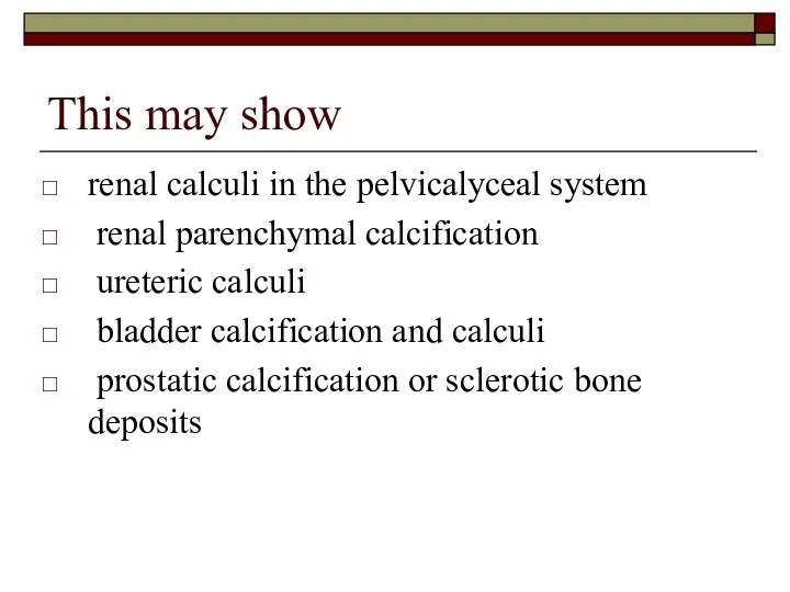 This may show renal calculi in the pelvicalyceal system renal