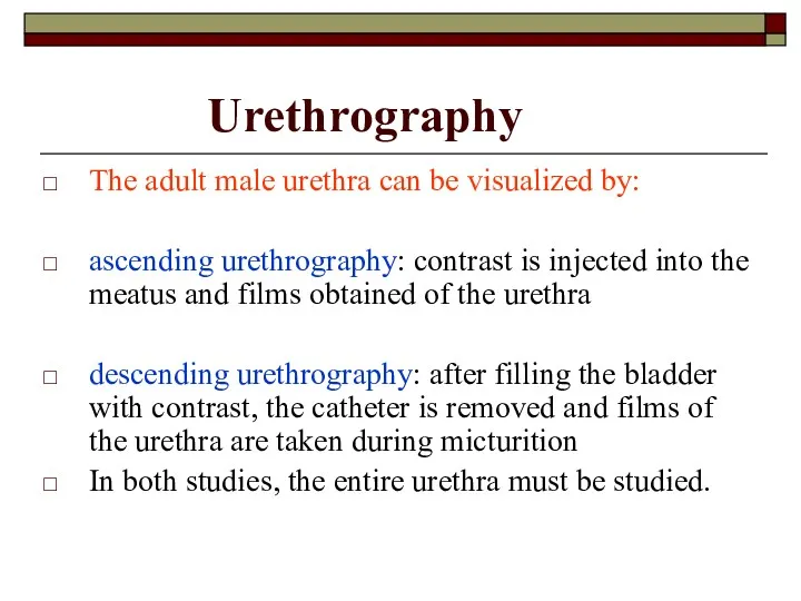 Urethrography The adult male urethra can be visualized by: ascending