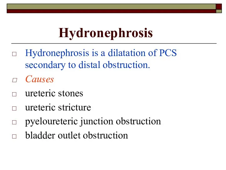 Hydronephrosis Hydronephrosis is a dilatation of PCS secondary to distal