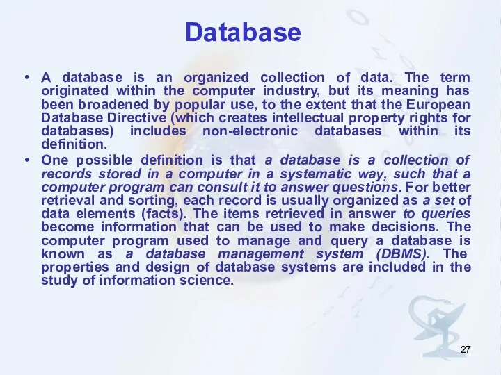 Database A database is an organized collection of data. The