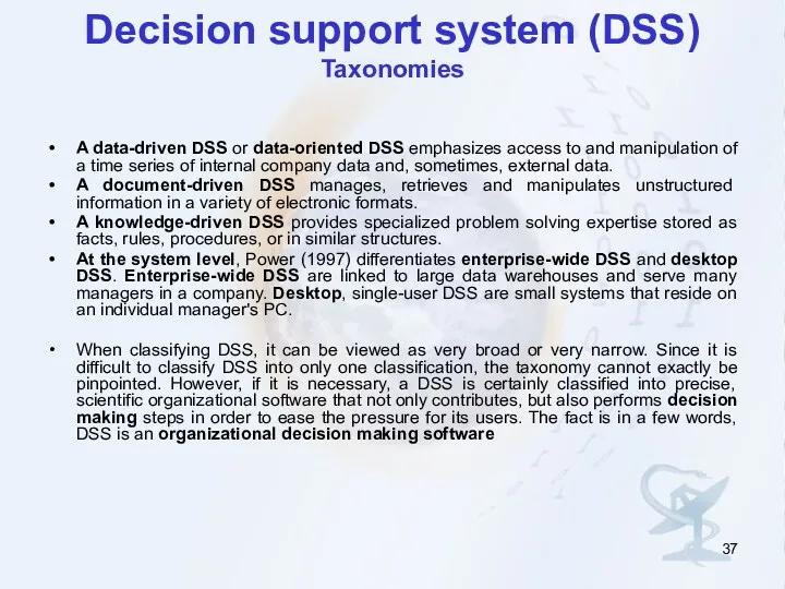 Decision support system (DSS) Taxonomies A data-driven DSS or data-oriented