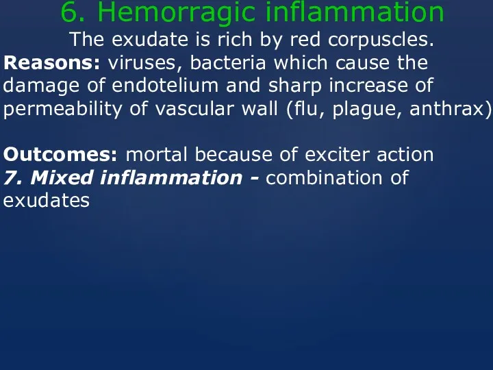 6. Hemorragic inflammation The exudate is rich by red corpuscles.