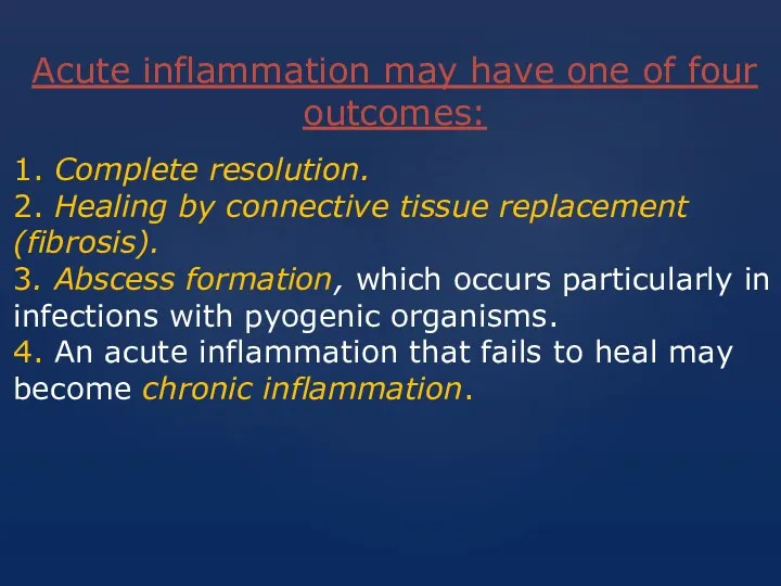 Acute inflammation may have one of four outcomes: 1. Complete
