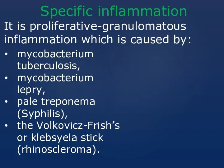 Specific inflammation It is proliferative-granulomatous inflammation which is caused by: