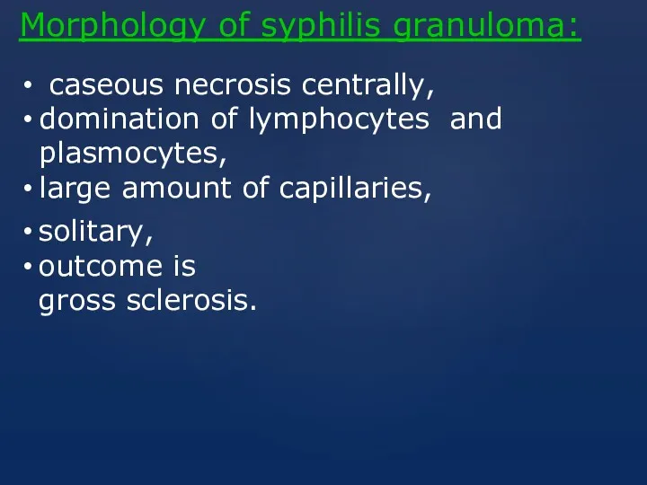 solitary, outcome is gross sclerosis. Morphology of syphilis granuloma: caseous