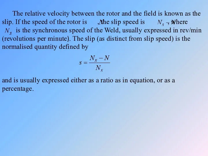 The relative velocity between the rotor and the field is