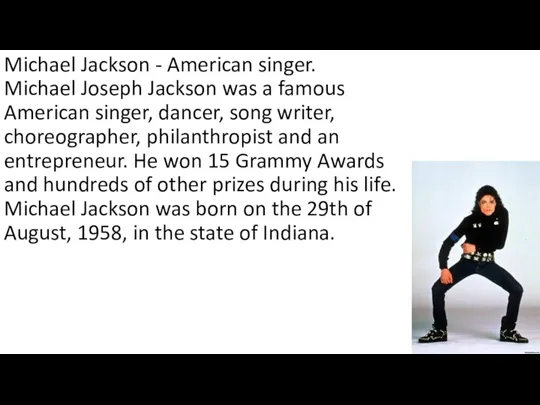 Michael Jackson - American singer. Michael Joseph Jackson was a