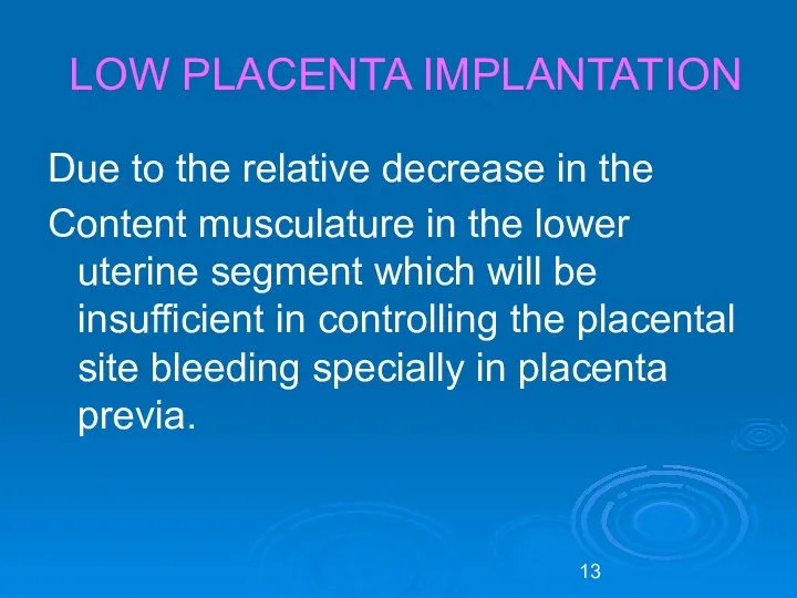 LOW PLACENTA IMPLANTATION Due to the relative decrease in the