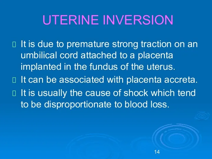 UTERINE INVERSION It is due to premature strong traction on