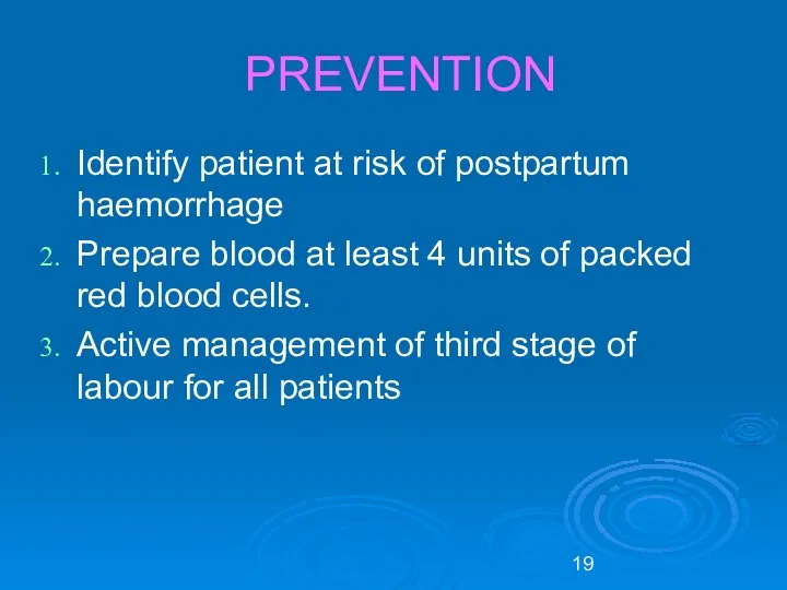 PREVENTION Identify patient at risk of postpartum haemorrhage Prepare blood