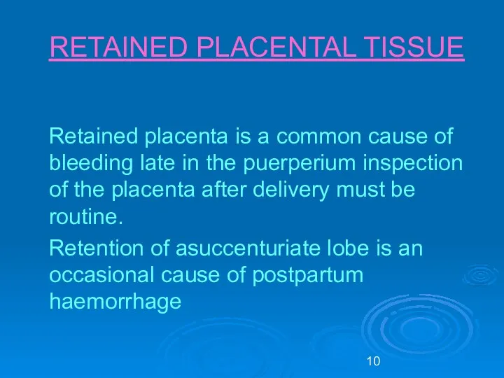 RETAINED PLACENTAL TISSUE Retained placenta is a common cause of