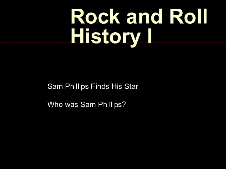 Rock and Roll History I Sam Phillips Finds His Star Who was Sam Phillips?