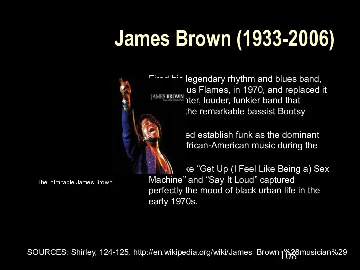 James Brown (1933-2006) Fired his legendary rhythm and blues band,