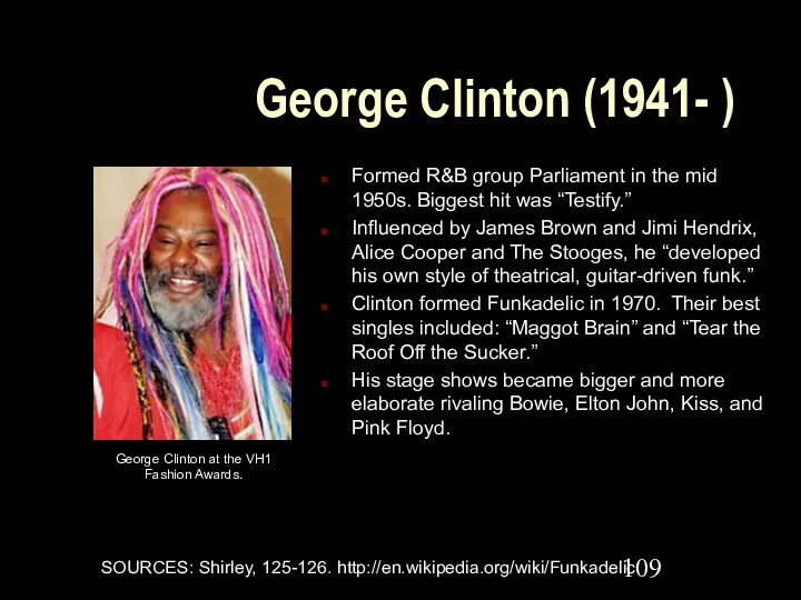 George Clinton (1941- ) Formed R&B group Parliament in the