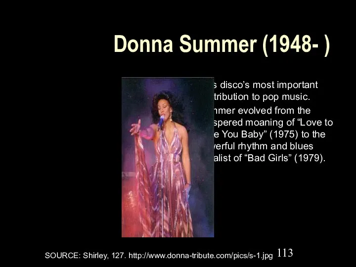 Donna Summer (1948- ) Was disco’s most important contribution to