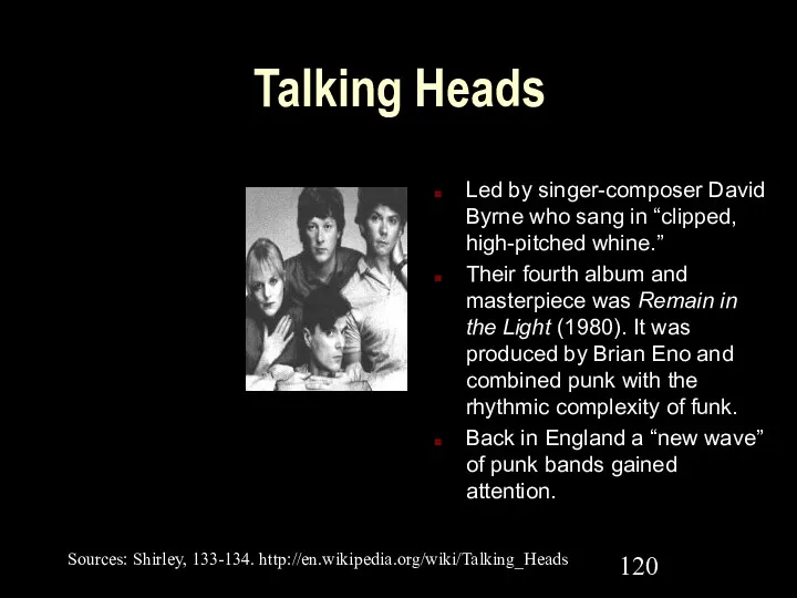 Talking Heads Led by singer-composer David Byrne who sang in